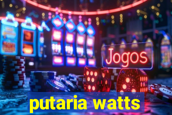 putaria watts